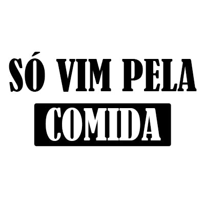 Só vim pela Comida