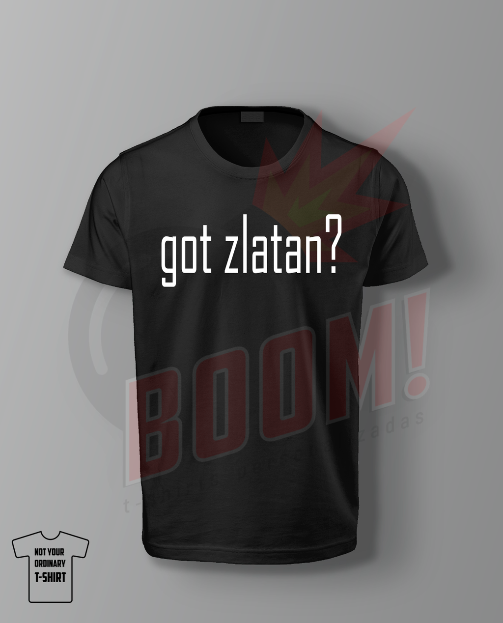 Got Zlatan? (Ibrahimovic) - BoomTshirtsPersonalizadas.pt