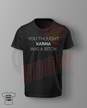 You thought Karma was a Bitch